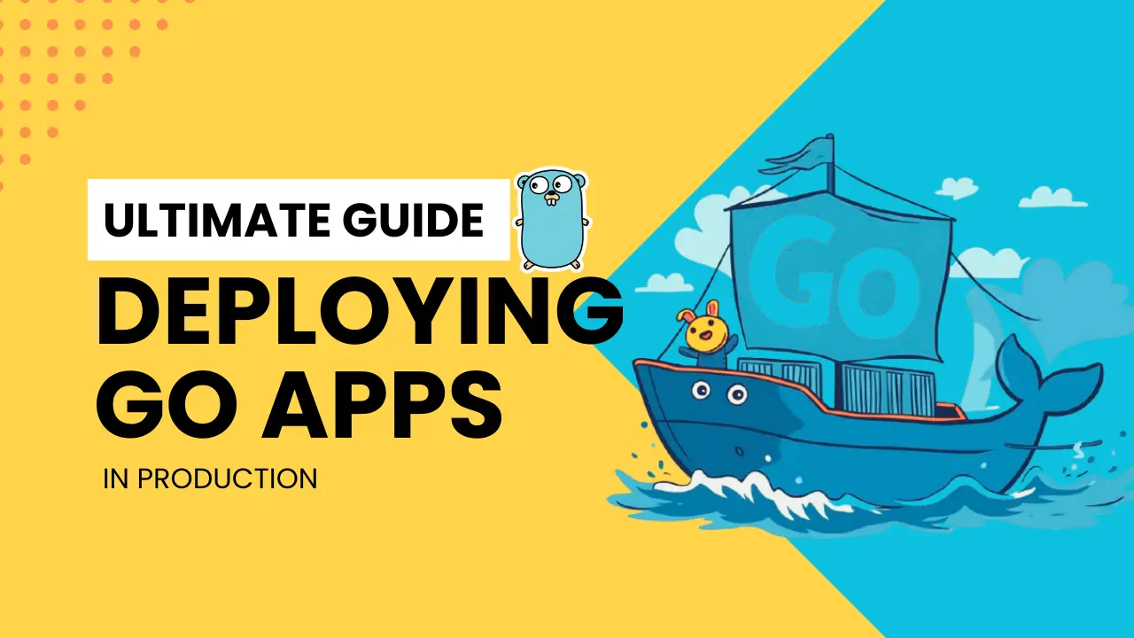 The Ultimate Guide for Deploying Go Applications to Production